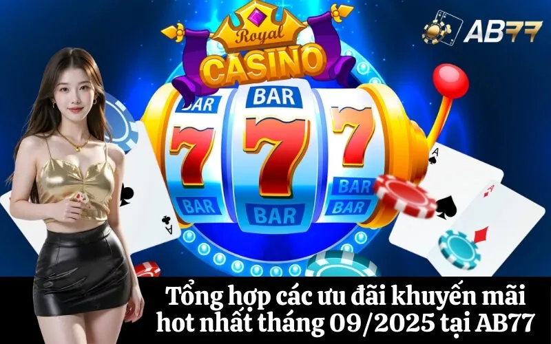 Tổng hợp các ưu đãi khuyến mãi hot nhất tháng 092025 tại AB77